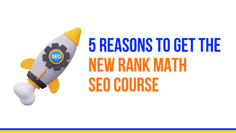 5 Reasons to Get The NEW Rank Math SEO Course